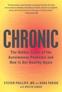 Chronic: The Hidden Cause of the Autoimmune Pandemic and How to Get Healthy Again (Phillips Steven)(Pevná vazba)