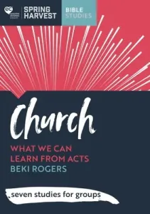 Church - What we can learn from Acts: seven studies for groups (Rogers Beki)(Paperback / softback)