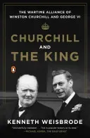 Churchill and the King: The Wartime Alliance of Winston Churchill and George VI (Weisbrode Kenneth)(Paperback)