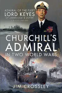 Churchill's Admiral in Two World Wars: Admiral of the Fleet Lord Keyes of Zeebrugge and Dover Gcb Kcvo Cmg Dso (Crossley Jim)(Pevná vazba)