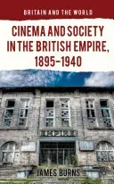 Cinema and Society in the British Empire, 1895-1940 (Burns James)(Pevná vazba)