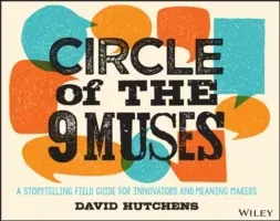 Circle of the 9 Muses: A Storytelling Field Guide for Innovators and Meaning Makers (Hutchens David)(Paperback)