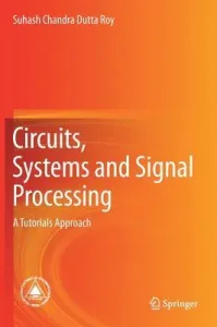 Circuits, Systems and Signal Processing: A Tutorials Approach (Dutta Roy Suhash Chandra)(Pevná vazba)