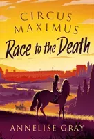 Circus Maximus: Race to the Death (Gray Annelise)(Paperback / softback)