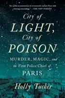 City of Light, City of Poison: Murder, Magic, and the First Police Chief of Paris (Tucker Holly)(Paperback)