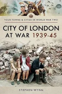 City of London at War 1939-45 (Wynn Stephen)(Paperback)