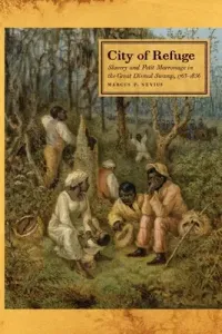 City of Refuge: Slavery and Petit Marronage in the Great Dismal Swamp, 1763-1856 (Nevius Marcus)(Paperback)