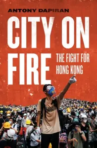 City on Fire: The Fight for Hong Kong (Dapiran Antony)(Paperback)