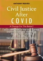 Civil Justice After Covid: A Change For The Better? - An Examination of the Civil Justice System in England and Wales pre and post COVID-19 and the impact on the administration of justice. (Reeves Anthony)(Paperback / softback)
