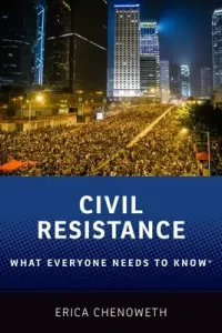 Civil Resistance: What Everyone Needs to Know(r) (Chenoweth Erica)(Paperback)