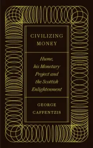 Civilizing Money: Hume, His Monetary Project, and the Scottish Enlightenment (Caffentzis George)(Paperback)
