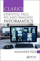 Clark's Essential Pacs, Ris and Imaging Informatics (Peck Alexander)(Paperback)