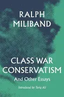 Class War Conservatism: And Other Essays (Miliband Ralph)(Paperback)