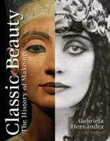 Classic Beauty: The History of Makeup (Hernandez Gabriela)(Pevná vazba)