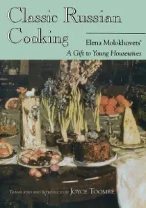 Classic Russian Cooking: Elena Molokhovets' a Gift to Young Housewives (Molokhovets Elena)(Paperback)