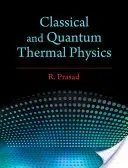 Classical and Quantum Thermal Physics (Prasad R.)(Pevná vazba)