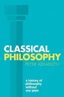Classical Philosophy: A History of Philosophy Without Any Gaps, Volume 1 (Adamson Peter)(Paperback)