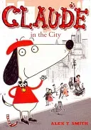 Claude in the City (Smith Alex T.)(Paperback / softback)