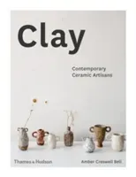 Clay: Contemporary Ceramic Artisans (Creswell Bell Amber)(Pevná vazba)