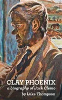 Clay Phoenix - A Biography of Jack Clemo (Thompson Luke)(Paperback / softback)
