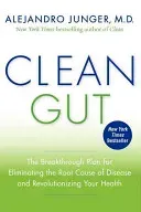 Clean Gut: The Breakthrough Plan for Eliminating the Root Cause of Disease and Revolutionizing Your Health (Junger Alejandro)(Paperback)