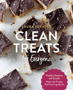 Clean Treats for Everyone: Healthy Desserts and Snacks Made with Simple, Real Food Ingredients (Fuentes Laura)(Paperback)