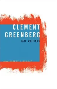 Clement Greenberg, Late Writings (Greenberg Clement)(Paperback)