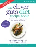 Clever Guts Diet Recipe Book - 150 delicious recipes to mend your gut and boost your health and wellbeing (Bailey Dr Clare)(Paperback / softback)