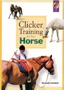 Clicker Training for Your Horse (Kurland Alexandra)(Paperback)