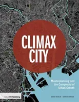 Climax City: Masterplanning and the Complexity of Urban Growth (Rudlin David)(Pevná vazba)