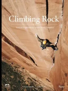 Climbing Rock: Vertical Explorations Across North America (Lynch Jesse)(Pevná vazba)