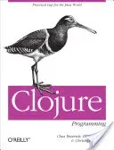 Clojure Programming: Practical LISP for the Java World (Emerick Chas)(Paperback)