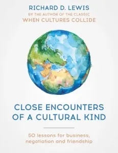 Close Encounters of a Cultural Kind: Lessons for Business, Negotiation and Friendship (Lewis Richard)(Paperback)