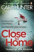 Close to Home - The 'impossible to put down' Richard & Judy Book Club thriller pick 2018 (Hunter Cara)(Paperback / softback)