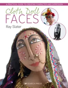 Cloth Doll Faces: A Practical Guide to Creating Character and Expression (Slater Ray)(Paperback)