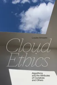 Cloud Ethics: Algorithms and the Attributes of Ourselves and Others (Amoore Louise)(Paperback)
