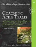 Coaching Agile Teams: A Companion for ScrumMasters, Agile Coaches, and Project Managers in Transition (Adkins Lyssa)(Paperback)
