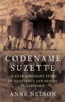 Codename Suzette - An extraordinary story of resistance and rescue in Nazi Paris (Nelson Anne)(Paperback / softback)
