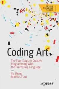 Coding Art: The Four Steps to Creative Programming with the Processing Language (Zhang Yu)(Paperback)