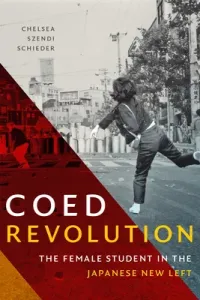 Coed Revolution: The Female Student in the Japanese New Left (Schieder Chelsea Szendi)(Paperback)