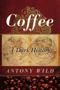 Coffee: A Dark History (Wild Antony)(Paperback)