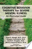 Cognitive-Behavior Therapy for Severe Mental Illness: An Illustrated Guide [With DVD] (Wright Jesse H.)(Paperback)
