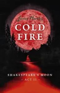 Cold Fire: Shakespeare's Moon, ACT II (Hartley James)(Paperback)