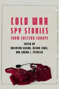 Cold War Spy Stories from Eastern Europe (Glajar Valentina)(Pevná vazba)