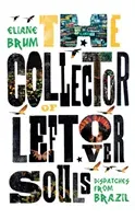 Collector of Leftover Souls - Dispatches from Brazil (Brum Eliane)(Paperback / softback)