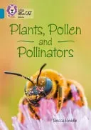 Collins Big Cat - Plants, Pollen and Pollinators: Band 13/Topaz (Heddle Becca)(Paperback)