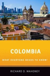 Colombia: What Everyone Needs to Know(r) (Mahoney Richard D.)(Paperback)