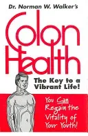 Colon Health: The Key to a Vibrant Life (Walker Norman W.)(Paperback)