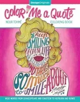 Color Me a Quote Coloring Book: Wise Words from Shakespeare and Einstein to Hepburn and Bowie (Tohme Nour)(Paperback)