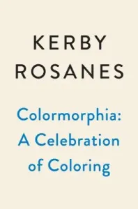 Colormorphia: Celebrating Kerby Rosanes's Coloring Challenges (Rosanes Kerby)(Paperback)